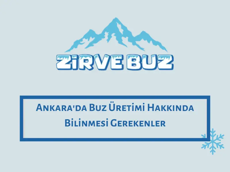 Ankara'da Buz Üretimi Hakkında Bilinmesi Gerekenler