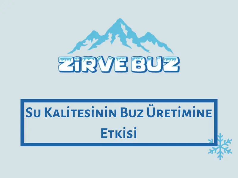Su Kalitesinin Buz Üretimine Etkisi