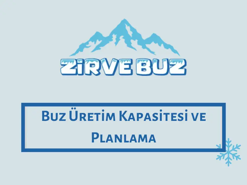 Buz Üretim Kapasitesi ve Planlama